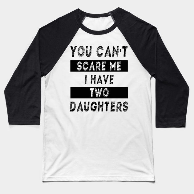 You can't scare me I have two daughters Baseball T-Shirt by MBRK-Store
